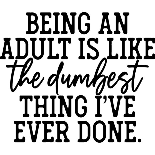 being an adult is like the dumbest thing ive ever done Thumbnail
