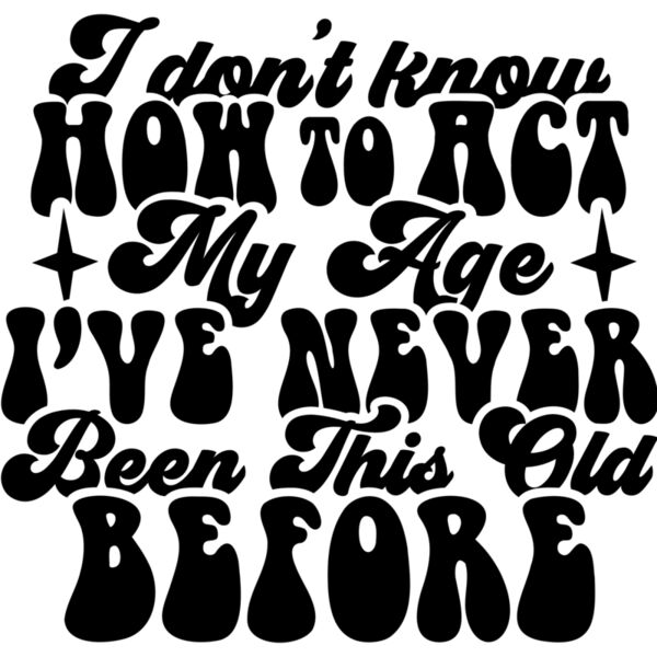 I dont know how to act my age SVG Thumbnail